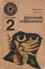 GHEORGHE BRATESCU - PROCESELE VRAJITOARELOR { 1970, 183 p. } foto