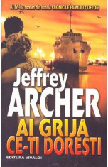 Ai grija ce-ti doresti - Jeffrey Archer foto