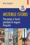 Brian Haughton - Misterele istoriei. Personaje si locuri pierdute in negura ...