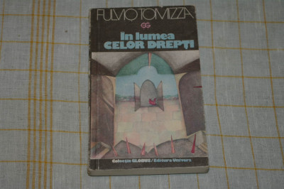 In lumea celor drepti - Fulvio Tomizza - Editura Univers - 1985 foto