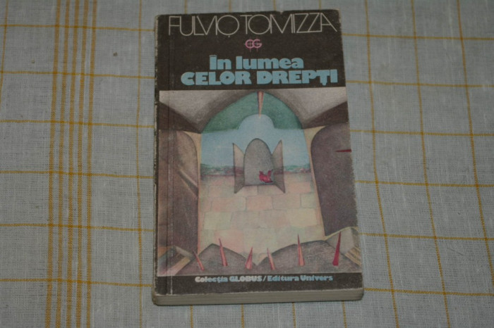 In lumea celor drepti - Fulvio Tomizza - Editura Univers - 1985