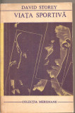 (C5081) VIATA SPORTIVA DE DAVID STOREY, EDITURA UNIVERS, 1972, TRADUCERE DE N. STEINHARDT