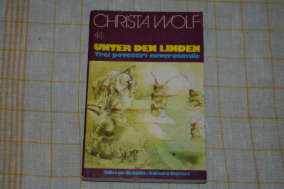 Unter den Linden - Trei povestiri neverosimile - Christa Wolf - Editura Univers - 1978 foto