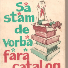 (C5047) SA STAM DE VORBA FARA CATALOG DE MIRCEA SANTIMBREANU, EDITURA POLITICA, 1981