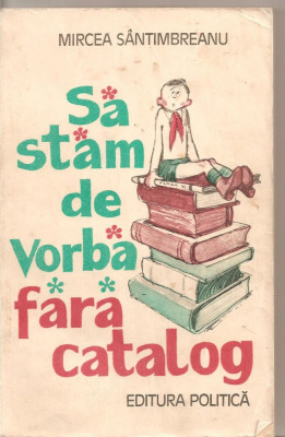 (C5047) SA STAM DE VORBA FARA CATALOG DE MIRCEA SANTIMBREANU, EDITURA POLITICA, 1981 foto