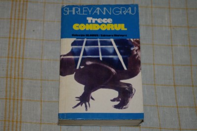 Trece condorul - Shirley Ann Grau - Editura Univers - 1975 foto