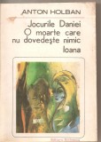 (C5031) JOCURILE DANIEI. O MOARTE CARE NU DOVEDESTE NIMIC. IOANA DE ANTON HOLBAN, EDITURA EMINESCU, 1985, Alta editura