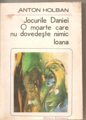 (C5031) JOCURILE DANIEI. O MOARTE CARE NU DOVEDESTE NIMIC. IOANA DE ANTON HOLBAN, EDITURA EMINESCU, 1985 foto