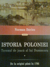 Istoria Poloniei... I. De la origini pana in 1795 - NORMAN DAVIES (2014) foto