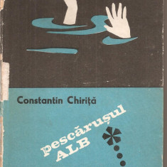 (C5044) PESCARUSUL ALB DE CONSTANTIN CHIRITA, EDITURA PENTRU LITERATURA, 1969