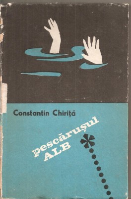 (C5044) PESCARUSUL ALB DE CONSTANTIN CHIRITA, EDITURA PENTRU LITERATURA, 1969 foto