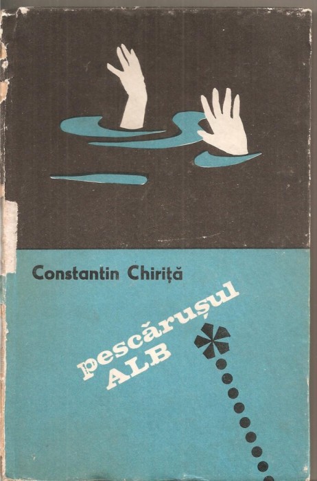 (C5044) PESCARUSUL ALB DE CONSTANTIN CHIRITA, EDITURA PENTRU LITERATURA, 1969