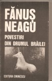 (C5040) POVESTIRI DIN DRUMUL BRAILEI DE FANUS NEAGU