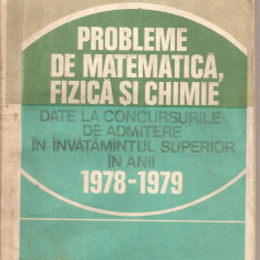 (C5042) PROBLEME DE MATEMATICA, FIZICA SI CHIMIE PT. CONCURSURILE DE ADMITERE IN INVATAMANTUL SUPERIOR IN ANII 1978-1979, DE SABAC, OLARIU....1980