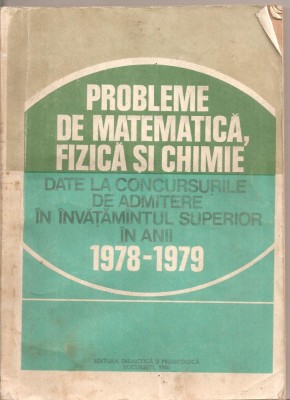 (C5042) PROBLEME DE MATEMATICA, FIZICA SI CHIMIE PT. CONCURSURILE DE ADMITERE IN INVATAMANTUL SUPERIOR IN ANII 1978-1979, DE SABAC, OLARIU....1980 foto