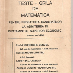 (C5034) TESTE GRILA DE MATEMATICA PENTRU PREGATIREA CANDIDATILOR LA ADMITEREA IN INVATAMANTUL SUPERIOR ECONOMIC PENTRU ANUL 1992 DE GHEORGHE CENUSA