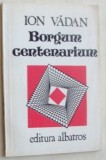 Cumpara ieftin ION VADAN - BORGUM CENTENARIUM (VERSURI, volum de debut - 1983)