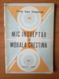 D2 Mic indreptar de morala crestina - Preot Ioan Dumitran, Alta editura