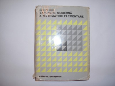 Expunere moderna a matematicii elementare - Lucienne Felix,RF6/3 foto