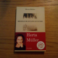 HERTA MULLER - Regele Se-Nclina si Ucide - 2005, 227 p.