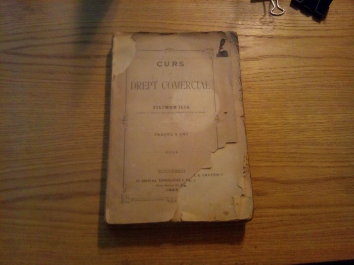 CURS DE DREPT COMERCIAL - FILIMON ILIA - Tipografiei I. G. Costescu 1883, 544 p.