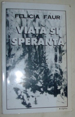 FELICIA FAUR - VIATA SI SPERANTA (VERSURI, 1995) [cu ilustratii apartinand autoarei, dedicatie / autograf, poezii-bonus scrise de mana] foto