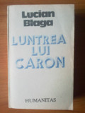 K1 Luntrea Lui Caron - Lucian Blaga (stare foarte buna ), 1990, Humanitas