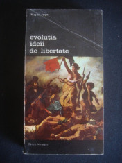 NICOLAE IORGA - EVOLUTIA IDEII DE LIBERTATE {colectia BIBLIOTECA DE ARTA, NR 450} foto