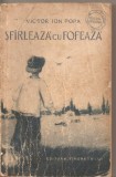 (C5203) SFIRLEAZA CU FOFEAZA DE VICTOR ION POPA, EDITURA TINERETULUI, 1956, Alta editura