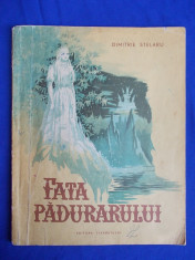 DIMITRIE STELARU - FATA PADURARULUI ( BASM IN VERSURI ) * ILUSTRATII RADU VIOREL - EDITIA 1-A - BUCURESTI - 1955 foto