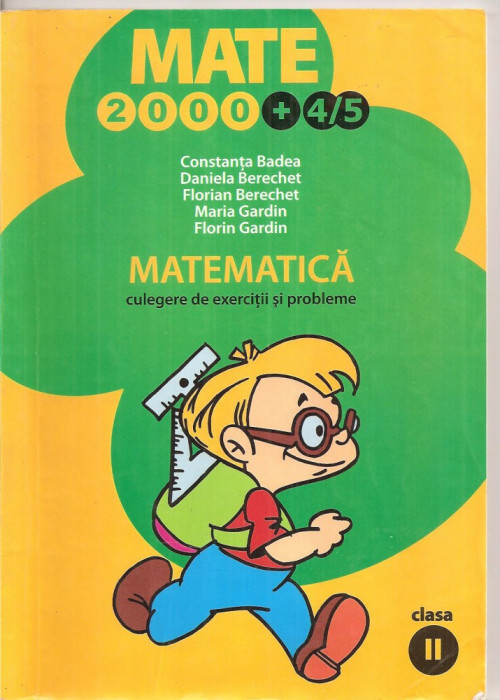 (C5195) MATE 2000 +4/5. MATEMATICA. CULEGERE DE EXERCITII SI PROBLEME DE CONSTANTA BADEA, CLASA A II-A, EDITURA PARALELA 45, 2004