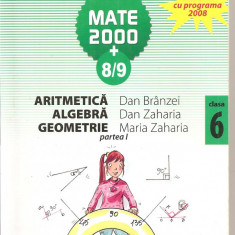 (C5188) MATE 2000 +8/9. ARITMETICA, ALGEBRA, GEOMETRIE, CLASA 6, A VI-A, DE DAN BRANZEI, ANTON NEGRILA, PARTEA A I-A, EDITURA PARALELA 45, 2008