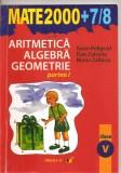 (C5186) MATE 2000 +7/8. ARITMETICA, ALGEBRA, GEOMETRIE, CLASA 5, A V-A, DE SORIN PELIGRAD, DAN ZAHARIA, PARTEA A I-A, EDITURA PARALELA 45, 2007, Alta editura