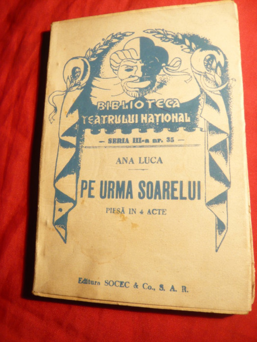 Ana Luca - Pe Urma Soarelui - Ed. Biblioteca Teatrului National 1946