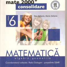 (C5181) MATE 2000+CONSOLIDARE. MATEMATICA. ALGEBRA, GEOMETRIE DE RADU GOLOGAN, DAN ZAHARIA, CLASA 6, A VI-A, PARTEA A I-A, EDITURA PARALELA 45, 2012