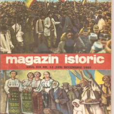 (C5148) MAGAZIN ISTORIC ANUL XIX, NR. 12 (225), DECEMBRIE 1985