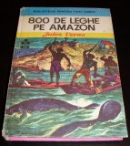 800 DE LEGHE PE AMAZON - Jules Verne, 1974, Alta editura