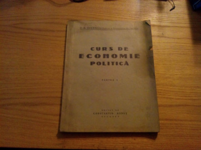 CURS DE ECONOMIE POLITICA * Partea I -- D. B. Ionescu -- 1943, 207 p. foto