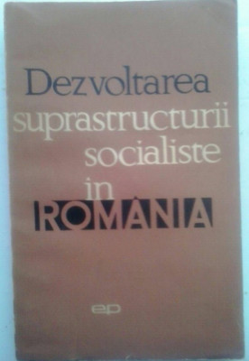 DEZVOLTAREA SUPRASTRUCTURII SOCIALISTE IN ROMANIA foto