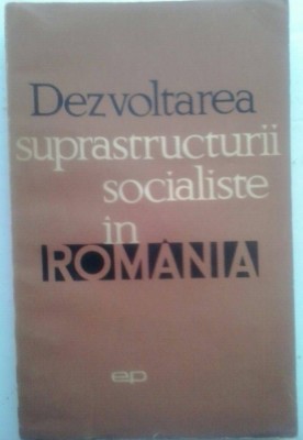 DEZVOLTAREA SUPRASTRUCTURII SOCIALISTE IN ROMANIA foto