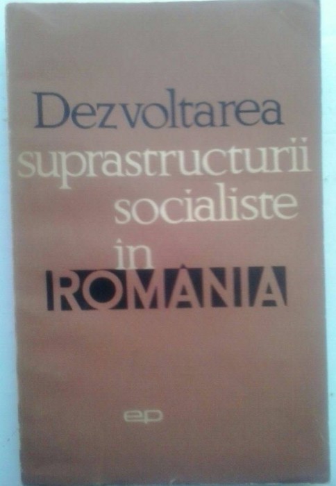 DEZVOLTAREA SUPRASTRUCTURII SOCIALISTE IN ROMANIA