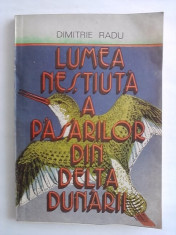 Lumea nestiuta a pasarilor din Delta Dunarii - Dimitrie Radu (contine poze si ilustratii) / C36P foto