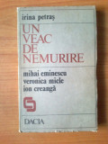 K3 IRINA PETRAS-Un veac de nemurire- Mihai Eminescu, Veronica Micle, Ion Creanga, 1989, Alta editura