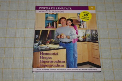 Portia de sanatate - Remedii la indemana - nr. 7 - Hemoroizii Herpes Hipertiroidism - Hipotiroidism - 2011 foto