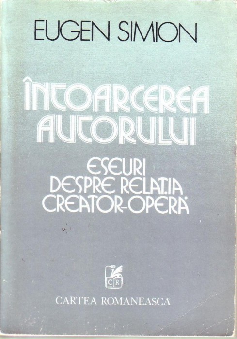 Eugen Simion - Intoarcearea autorului,eseuri despre relatia creato -opera Eugen Simion - Intoarcearea autorului,eseuri despre relatia creato -opera