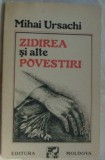 MIHAI URSACHI - ZIDIREA SI ALTE POVESTIRI (Ed. a II-a revazuta si adaugita 1990)