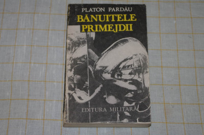 Banuitele primejdii - Platon Pardau - Editura Militara - 1988 foto