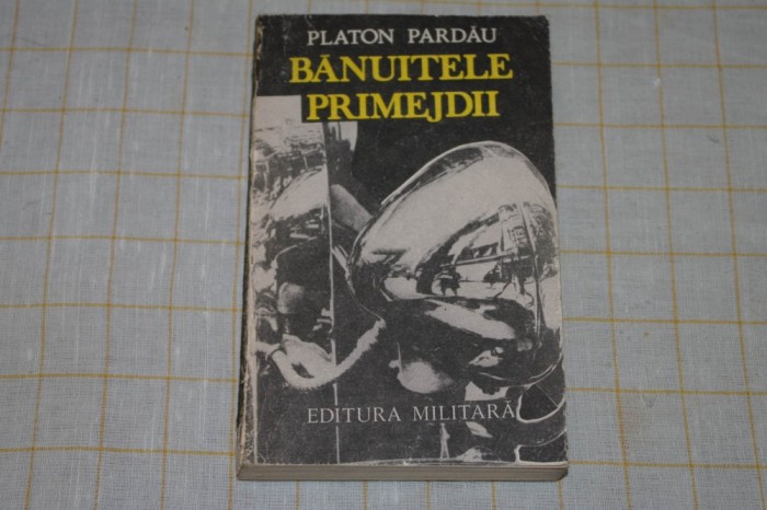 Banuitele primejdii - Platon Pardau - Editura Militara - 1988