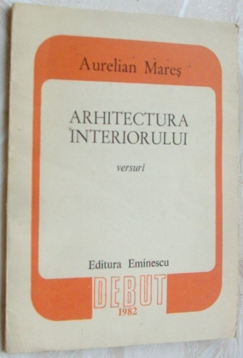 AURELIAN MARES - ARHITECTURA INTERIORULUI (VERSURI) [volum de debut, 1982]