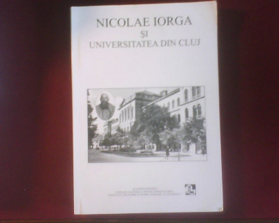 Nicolae Iorga si Universitatea din Cluj, editie princeps, exemplar cu dedicatie foto